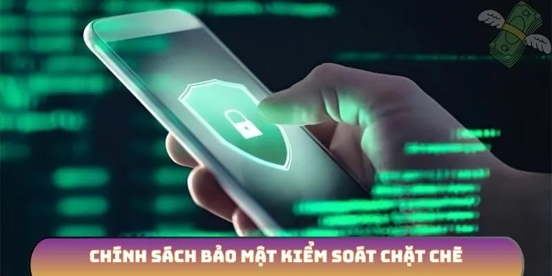 Chính sách bảo mật kiểm soát chặt chẽ