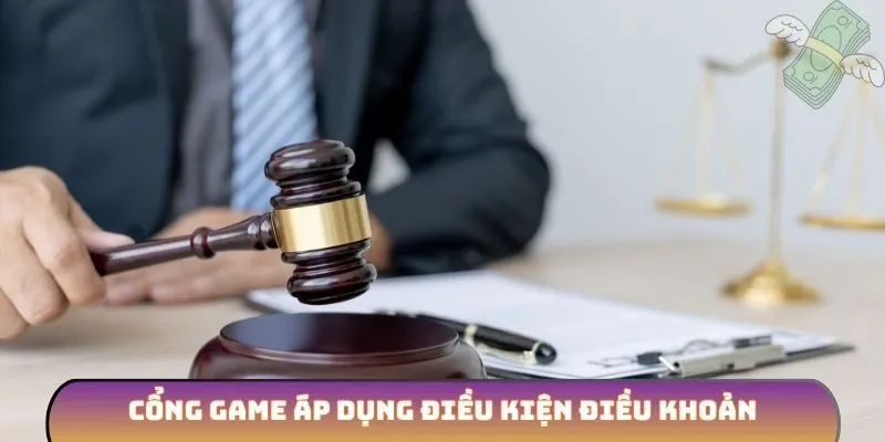 Cổng game áp dụng điều kiện điều khoản