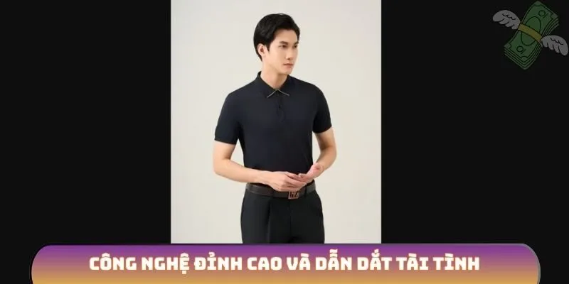 Công nghệ đỉnh cao và dẫn dắt tài tình