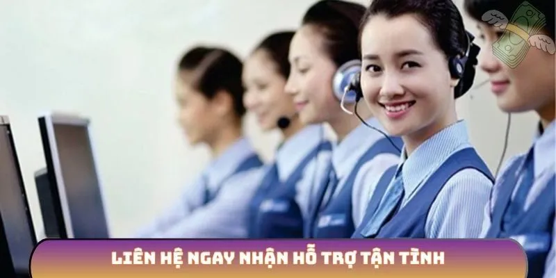 Liên hệ ngay nhận hỗ trợ tận tình