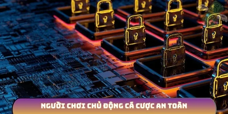 Người chơi chủ động cá cược an toàn