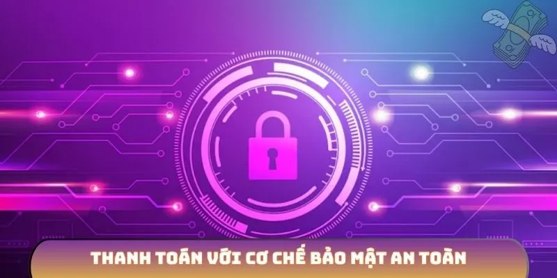 Thanh toán với cơ chế bảo mật an toàn