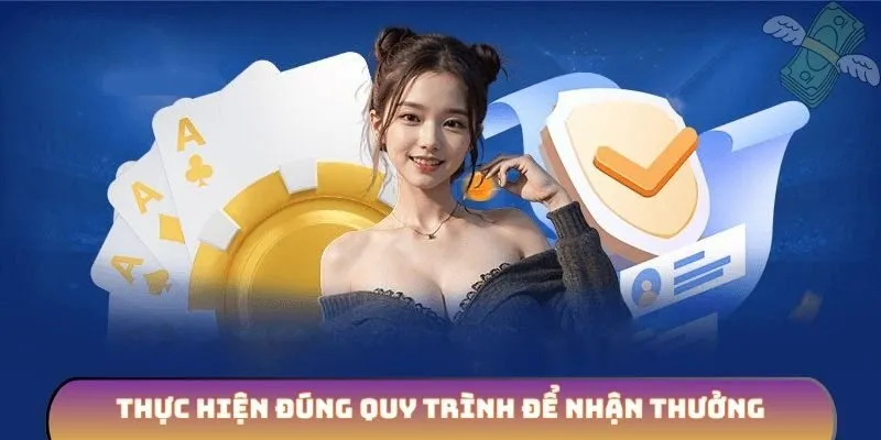 Thực hiện đúng quy trình để nhận thưởng